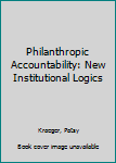 Paperback Philanthropic Accountability: New Institutional Logics Book