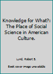 Paperback Knowledge for What?: The Place of Social Science in American Culture. Book