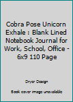 Paperback Cobra Pose Unicorn Exhale : Blank Lined Notebook Journal for Work, School, Office - 6x9 110 Page Book