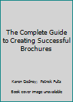 Paperback The Complete Guide to Creating Successful Brochures Book