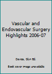 Paperback Vascular and Endovascular Surgery Highlights 2006-07 Book