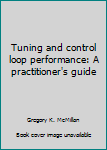 Hardcover Tuning and control loop performance: A practitioner's guide Book