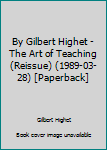 By Gilbert Highet - The Art of Teaching (Reissue) (1989-03-28) [Paperback]