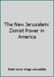 Paperback The New Jerusalem: Zionist Power in America Book