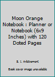 Paperback Moon Orange Notebook : Planner or Notebook (6x9 Inches) with 120 Doted Pages Book