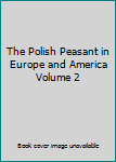 Unknown Binding The Polish Peasant in Europe and America Volume 2 Book