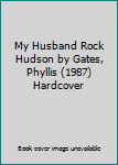 My Husband Rock Hudson by Gates, Phyllis (1987) Hardcover