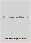 Hardcover If There Be Thorns Book