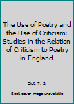 The Use of Poetry and the Use of Criticism: Studies in the Relation of Criticism to Poetry in England