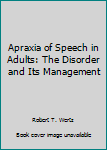 Hardcover Apraxia of Speech in Adults: The Disorder and Its Management Book