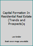 Hardcover Capital Formation In Residential Real Estate (Trends and Prospects)q Book
