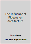 Pamphlet The Influence of Pigeons on Architecture Book