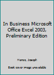 Paperback In Business Microsoft Office Excel 2003, Preliminary Edition Book