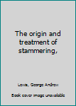 The origin and treatment of stammering,