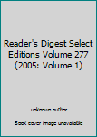 Unknown Binding Reader's Digest Select Editions Volume 277 (2005: Volume 1) Book