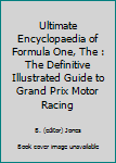 Ultimate Encyclopaedia of Formula One, The : The Definitive Illustrated Guide to Grand Prix Motor Racing