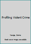 Paperback Profiling Violent Crime Book