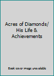 Acres of Diamonds/ His Life & Achievements
