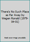 Hardcover There's No Such Place as Far Away by Wegen Ronald (1979-04-01) Book