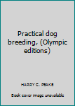 Hardcover Practical dog breeding, (Olympic editions) Book