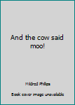 Paperback And the cow said moo! Book