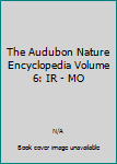 Hardcover The Audubon Nature Encyclopedia Volume 6: IR - MO Book