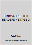 Unknown Binding DINOSAURS- TOP READERS - STAGE 3 Book