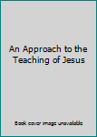 Hardcover An Approach to the Teaching of Jesus Book