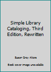 Hardcover Simple Library Cataloging, Third Edition, Rewritten Book