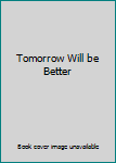 Tomorrow Will be Better