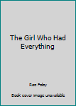 Paperback The Girl Who Had Everything Book