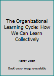 Paperback The Organizational Learning Cycle: How We Can Learn Collectively Book