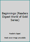 Hardcover Beginnings (Readers Digest World of Gold Series) Book
