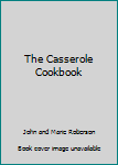 Hardcover The Casserole Cookbook Book