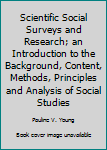 Hardcover Scientific Social Surveys and Research; an Introduction to the Background, Content, Methods, Principles and Analysis of Social Studies Book