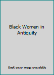 Paperback Black Women in Antiquity Book