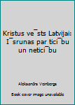 Unknown Binding Kristus ve¯sts Latvijai: I¯srunas par tici¯bu un netici¯bu [Latvian] Book