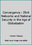 Paperback Convergence : Illicit Networks and National Security in the Age of Globalization Book