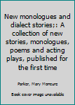 New monologues and dialect stories;: A collection of new stories, monologues, poems and acting plays, published for the first time