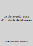 Unknown Binding La vie aventureuse d'un drôle de Moineau Book