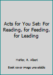 Hardcover Acts for You Set: For Reading, for Feeding, for Leading Book