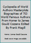Hardcover Cyclopedia of World Authors Masterplots Biographies of 753 World Famous Authors From Homer to James Gould Cozzens Edited By Frank Magill Book