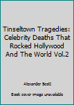 Paperback Tinseltown Tragedies: Celebrity Deaths That Rocked Hollywood And The World Vol.2 Book