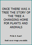 Paperback ONCE THERE WAS A TREE THE STORY OF THE TREE A CHANGING HOME FOR PLANTS AND ANIMALS Book