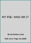 Paperback MY PIE; WHO AM I? Book