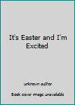 Unknown Binding It's Easter and I'm Excited Book