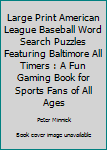 Paperback Large Print American League Baseball Word Search Puzzles Featuring Baltimore All Timers : A Fun Gaming Book for Sports Fans of All Ages Book