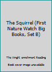 Paperback The Squirrel (First Nature Watch Big Books, Set B) Book