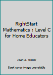 Spiral-bound RightStart Mathematics : Level C for Home Educators Book