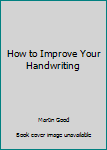 Hardcover How to Improve Your Handwriting Book